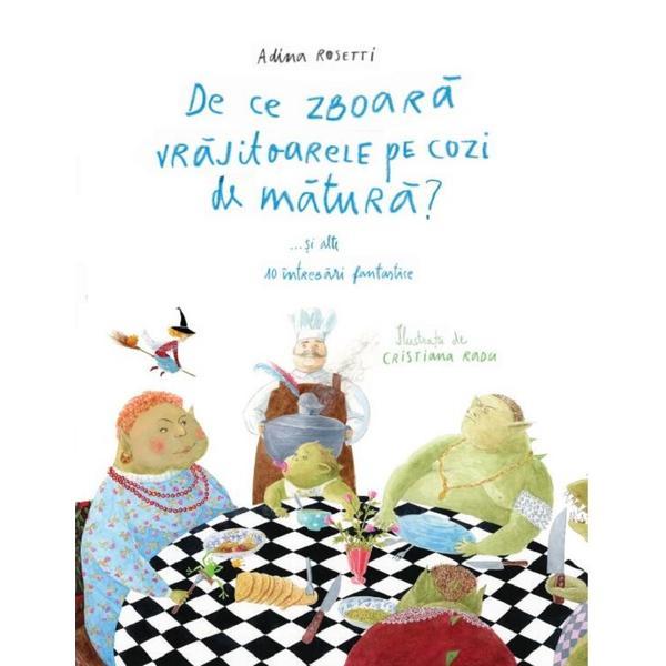 Carte De ce zboara vrajitoarele pe cozi de matura?...si alte 10 intrebari fantastice - Adina Rosetti