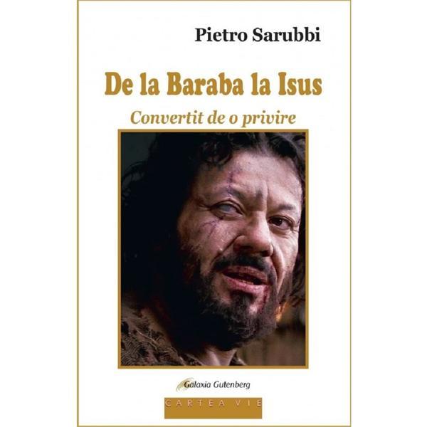 Carte De la Baraba la Isus. Convertit de o privire - Pietro Sarubbi