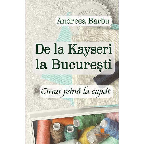 Carte De la Kayseri la Bucuresti. Cusut pana la capat - Andreea Barbu
