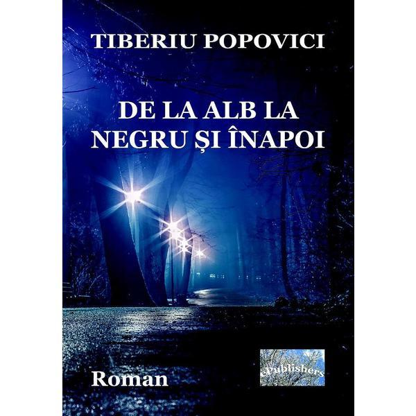 Carte De la alb la negru si inapoi - Tiberiu Popovici