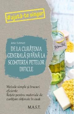 Carte De la curatenia generala si pana la scoaterea petelor dificile - Anke Schmidt editura Anke Schmidt