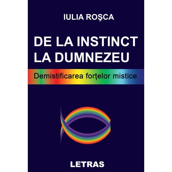 Carte De la instinct la Dumnezeu - Iulia Rosca
