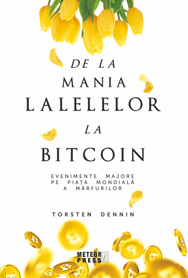 Carte De la mania lalelelor la bitcoin - evenimente majore pe piata mondiala a marfurilor editura Meteor Press