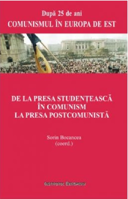 Carte De la presa studenteasca in comunism la presa postcomunista autor Sorin Bocancea editura Institutul European