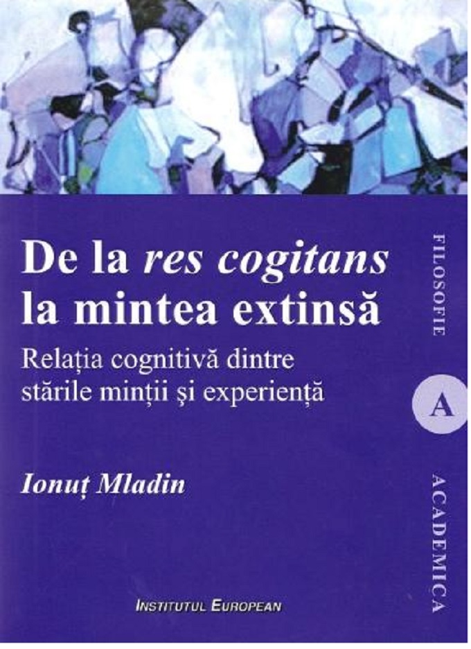 Carte De la res cogitans la mintea extinsa autor Ionut Mladin editura Institutul European