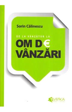 Carte De la vanzator la om de vanzari - Sorin Calinescu editura Sorin Calinescu