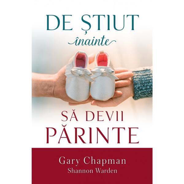 Carte De stiut inainte sa devii parinte - Gary Champan