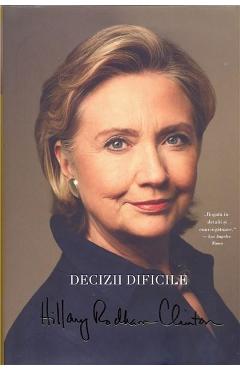 Carte Decizii dificile - Hillary Rodham Clinton editura Hillary Rodham Clinton