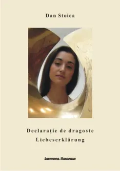Carte Declaratie de dragoste. Liebeserklarung/Dan Stoica editura Institutul European