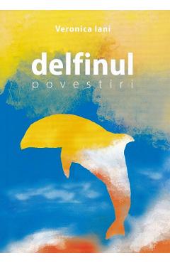 Carte Delfinul - Veronica Iani editura Veronica Iani