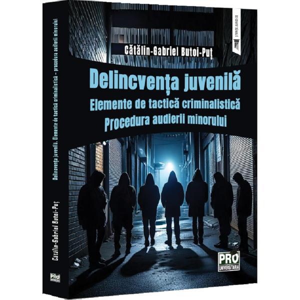 Carte Delincventa juvenila. Elemente de tactica criminalistica - Gabriel-Catalin Butoi-Put