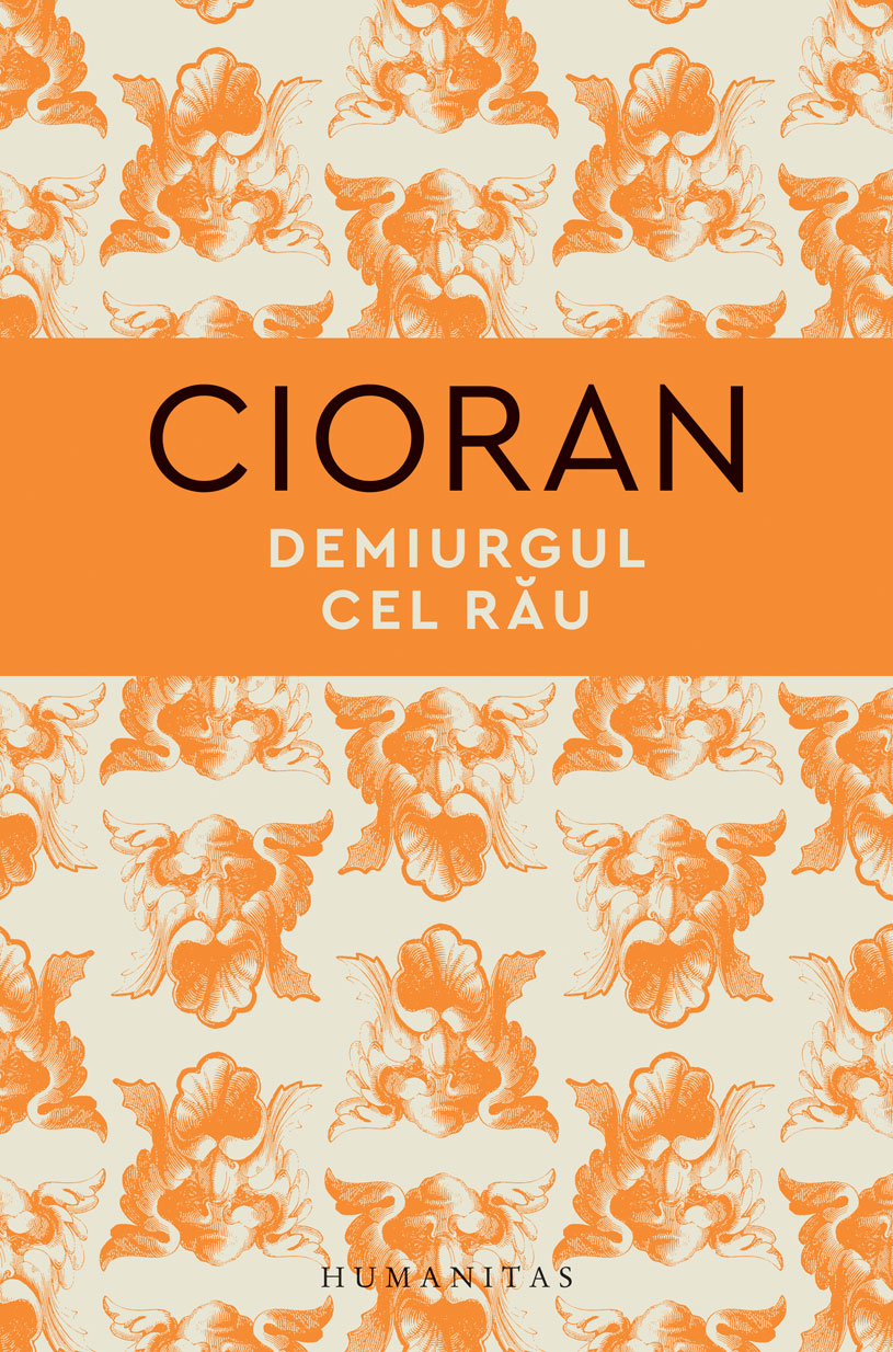 Carte Demiurgul cel rau autor Emil Cioran editura Humanitas