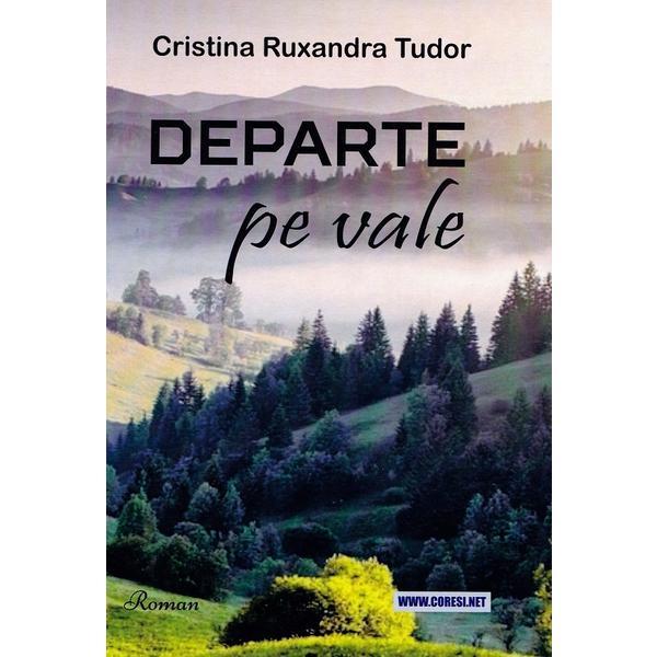 Carte Departe pe vale - Cristina Ruxandra Tudor