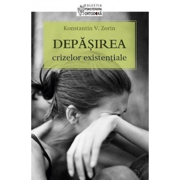 Carte Depasirea crizelor existentiale - Konstantin Zorin