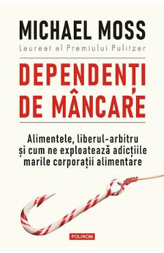 Carte Dependenti de mancare - Michael Moss editura Michael Moss