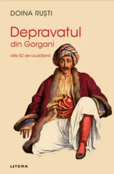 Carte Depravatul din Gorgani. Alte 52 de ciudatenii/Doina Rusti editura Litera