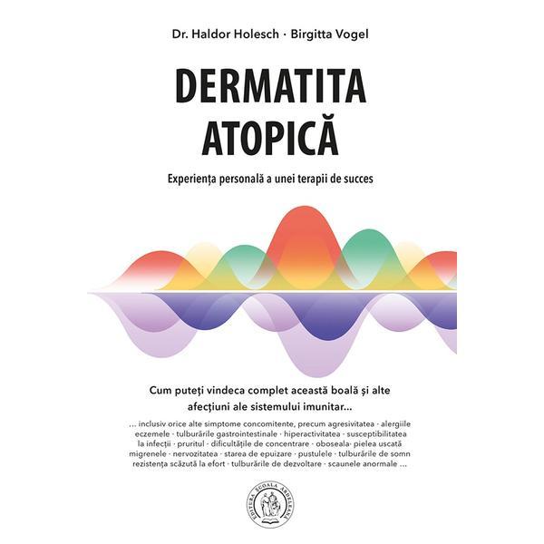 Carte Dermatita atopica. Experienta personala a unei terapii de succes - Haldor Holesch