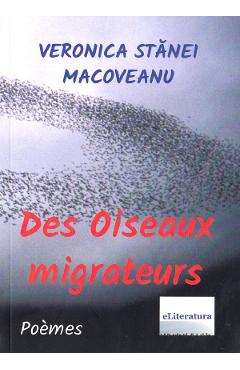 Carte Des oiseaux migrateurs - Veronica Stanei Macoveanu editura Veronica Stanei Macoveanu