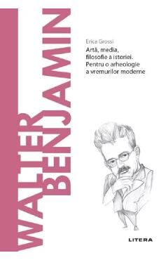 Carte Descopera Filosofia. Walter Benjamin - Erica Grossi editura Erica Grossi