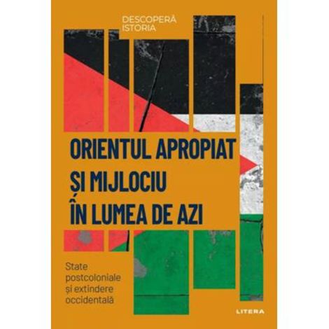Carte Descopera Istoria. Orientul Mijlociu In Lumea De Azi editura Litera
