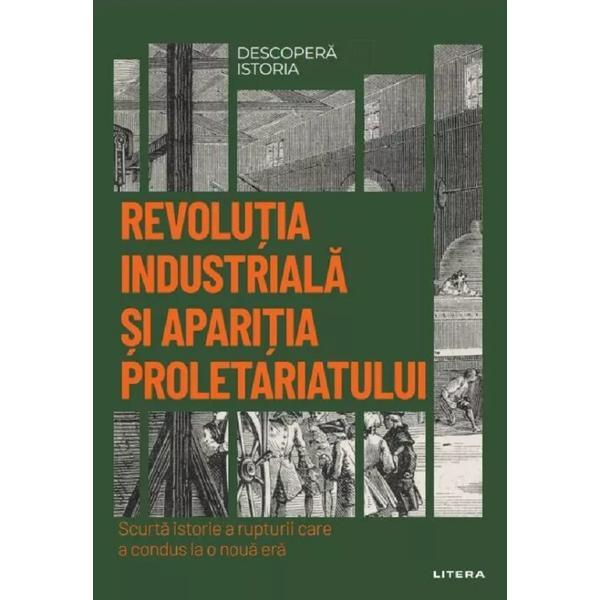 Carte Descopera Istoria. Revolutia Industriala Si Aparitia Proletariatului
