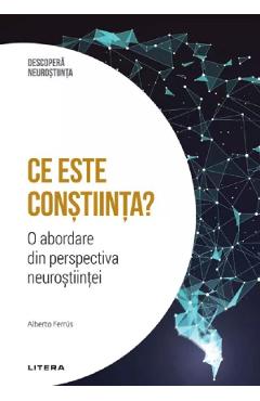Carte Descopera Neurostiinta. Ce este constiinta? - Alberto Ferrus editura Alberto Ferrus