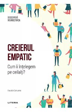 Carte Descopera Neurostiinta. Creierul empatic. Cum ii intelegem pe ceilalti? - Fausto Caruana editura Fausto Caruana