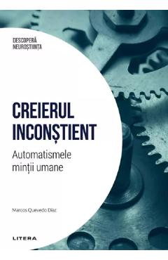 Carte Descopera Neurostiinta. Creierul inconstient. Automatismele mintii umane - Marcos Quevedo Diaz editura Marcos Quevedo Diaz