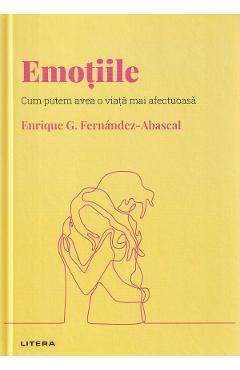 Carte Descopera Psihologia. Emotiile - Enrique G. Fernandez-Abascal editura Enrique G. Fernandez Abascal