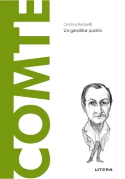 Carte Descopera filosofia. Auguste Comte. Un ganditor pozitiv/Cristina Redaelli editura Litera