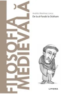Carte Descopera filosofia. Filosofia medievala/Andres Martinez Lorca editura Litera