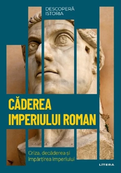 Carte Descopera istoria. Caderea Imperiului Roman editura Litera