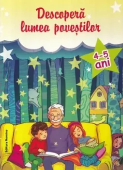 Carte Descopera lumea povestilor. 4-5 ani. Editia a 2-a/Ioana Suilea editura Nomina
