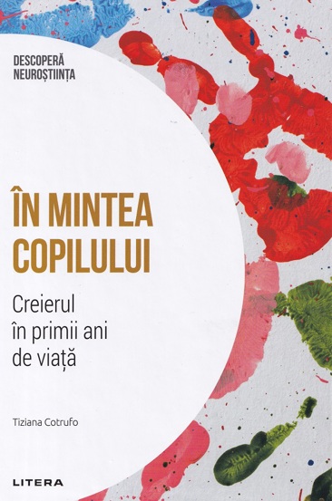 Carte Descopera neurostiinta. In mintea copilului. Creierul in primii ani de viata editura Litera