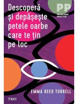 Carte Descopera si depaseste petele oarbe care te tin pe loc/Emma Reed Turrell editura Trei