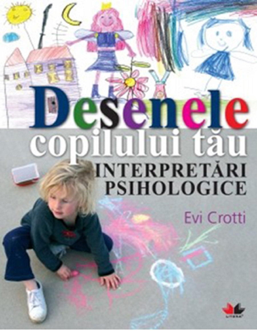Carte Desenele copilului tau. Interpretari psihologice autor Evi Crotti editura Litera