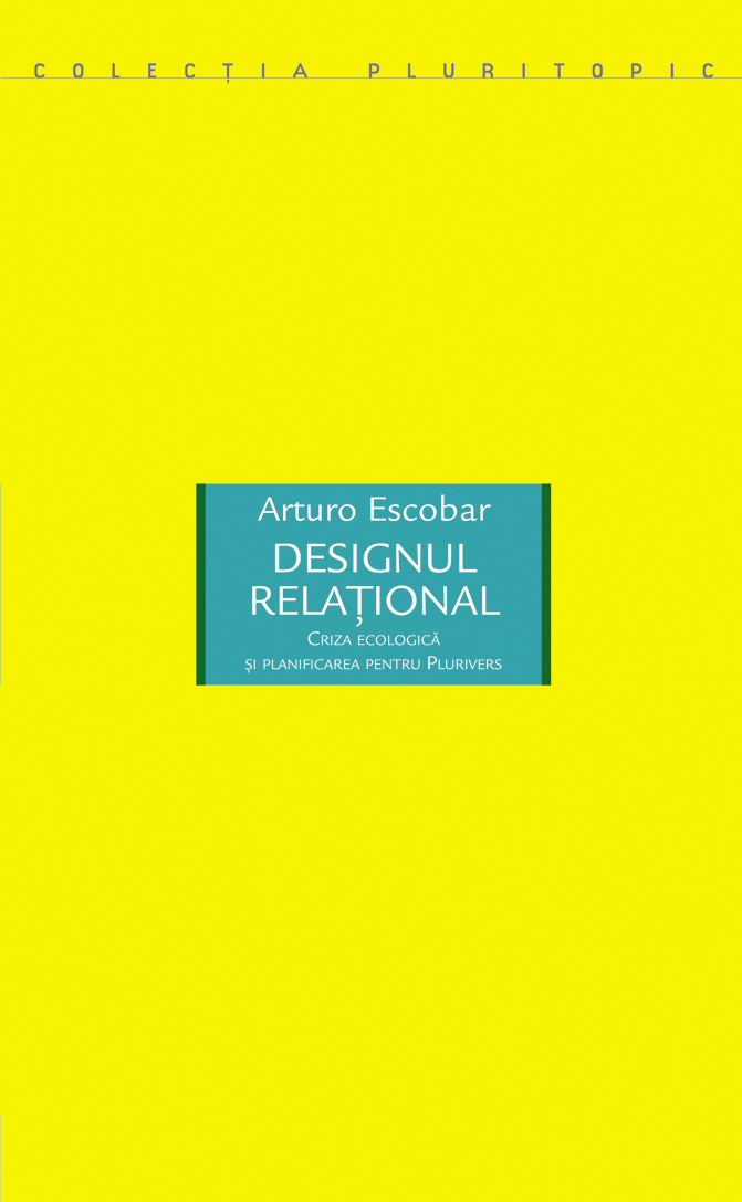 Carte Designul relational autor Arturo Escobar editura Idea