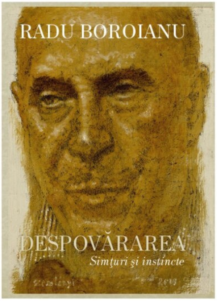 Carte Despovararea. Simturi si instincte. Volumele I+II autor Radu Boroianu editura Tracus Arte
