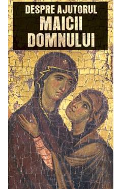 Carte Despre ajutorul Maicii Domnului editura -