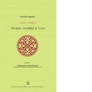 Carte Despre credinta si Crez Autor Fericitul Augustin