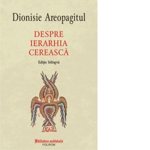 Carte Despre ierarhia cereasca (editie bilingva) Autori Sf. Dionisie Areopagitul