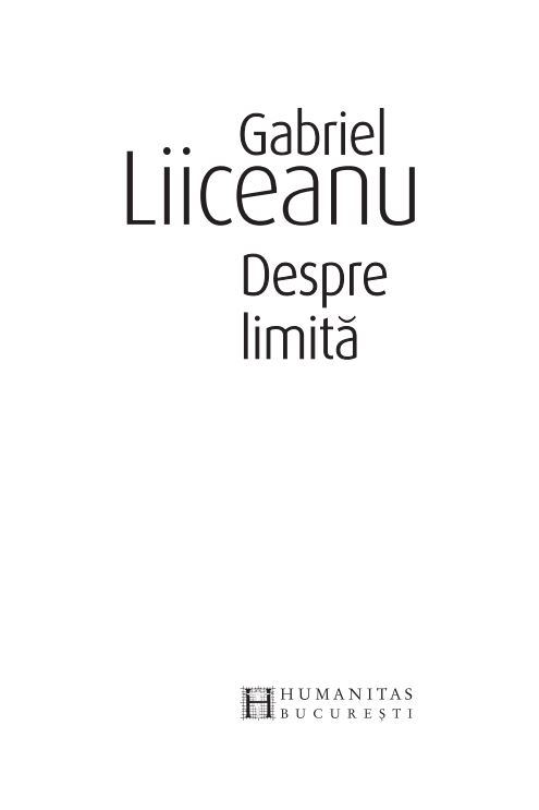 Carte Despre limita autor Gabriel Liiceanu editura Humanitas