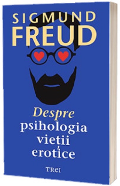 Carte Despre psihologia vietii erotice autor Sigmund Freud editura Trei