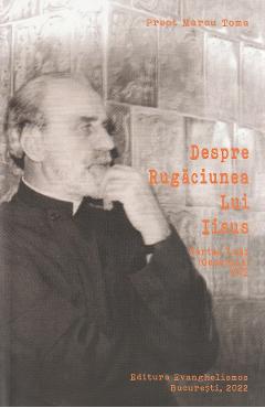 Carte Despre rugaciunea lui Iisus. Partea intai - Marcu Toma editura Marcu Toma
