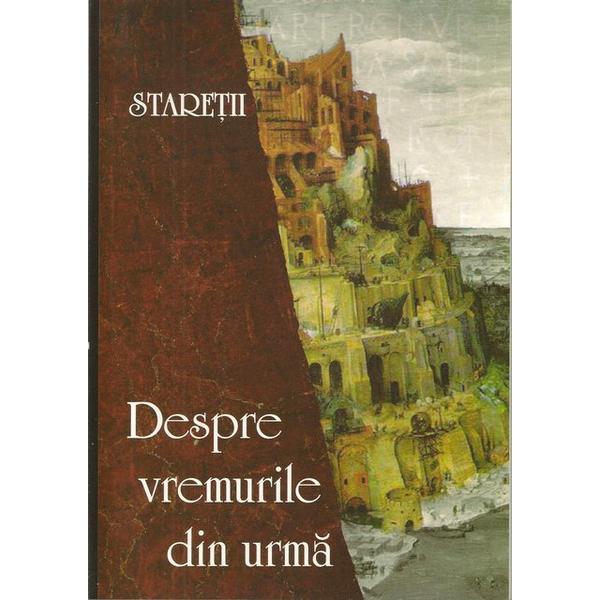 Carte Despre vremurile din urma - Staretii