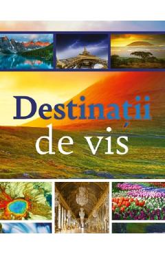 Carte Destinatii de vis editura -