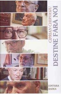 Carte Destine fara noi - Ciprian Chirvasiu editura Ciprian Chirvasiu