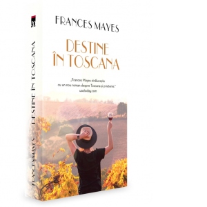 Carte Destine in Toscana Autor Frances Mayes