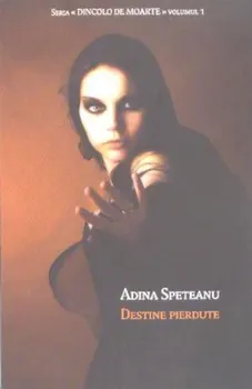 Carte Destine pierdute. Dincolo de moarte. Volumul 1/Adina Speteanu editura Tritonic