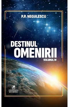 Carte Destinul omenirii Vol.4 - P. P. Negulescu editura P.P. Negulescu
